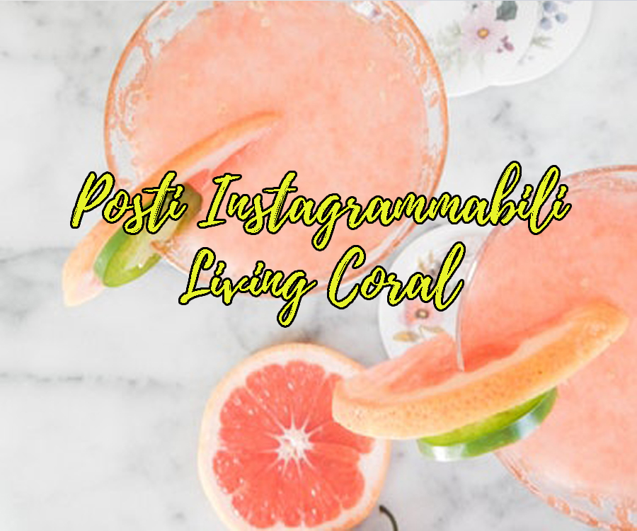 Living Coral posti instagrammabili