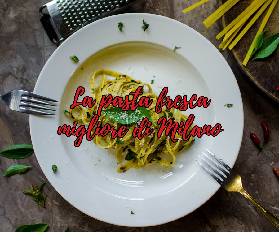 Pasta fresca a Milano dove mangiare | Posti Instagrammabili