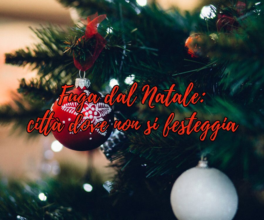 Natale Dove Si Festeggia.Citta Dove Non Si Festeggia Il Natale Posti Instagrammabili